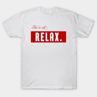 Note to self Relax - motivational quote T-Shirt